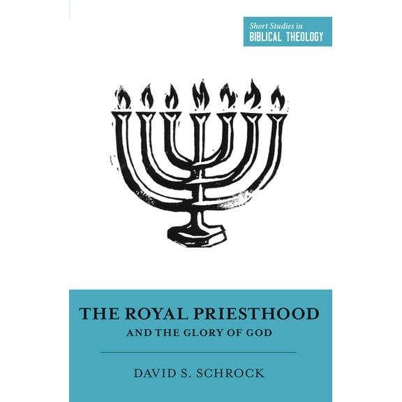Short Studies in Biblical Theology The Royal Priesthood and the Glory of God, (Paperback)