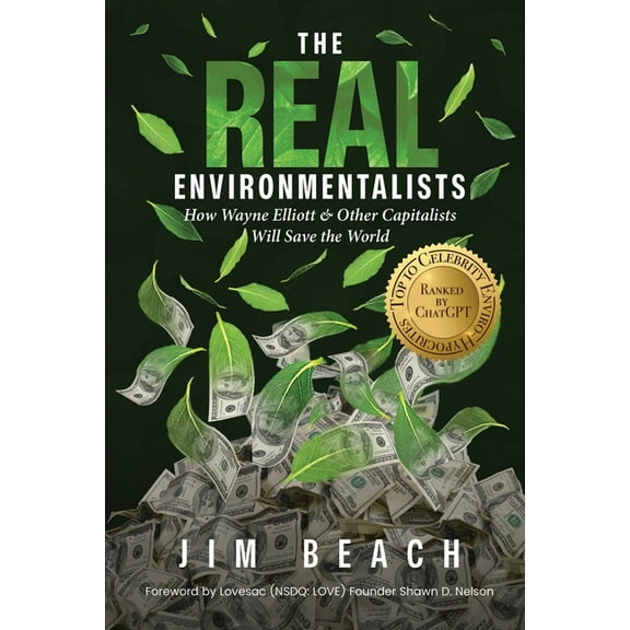 The Real Environmentalists: How Wayne Elliott & Other Capitalists Will Save the World, (Paperback)