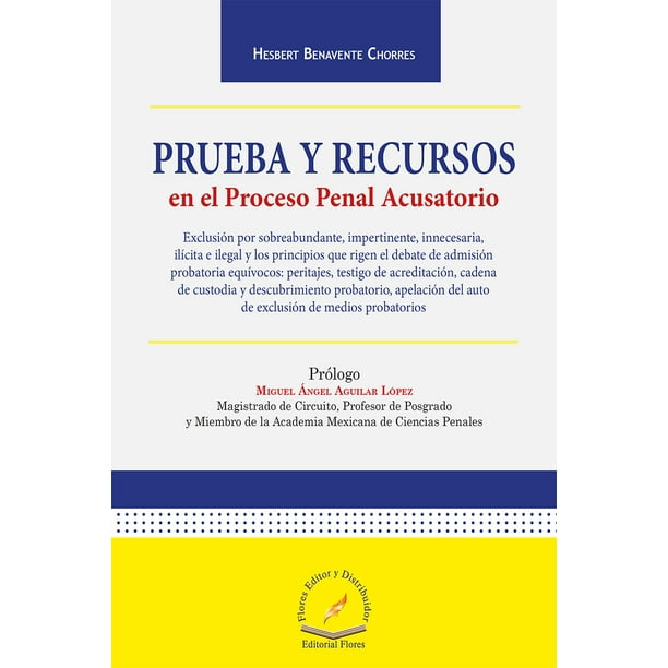 PRUEBA Y RECURSOS EN EL PROCESO PENAL ACUSATORIO FLORES EDITOR Y ...