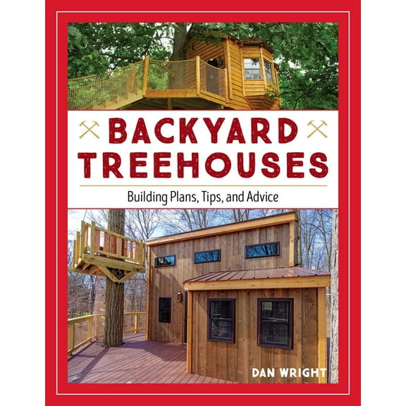 Backyard Treehouses: Building Plans, Tips, and Advice, (Paperback)