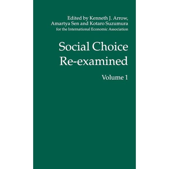International Economic Association Social Choice Re-Examined: Volume 1: Proceedings of the Iea Conference Held at Schloss Hernstein, Berndorf, Near Vienna,, (Hardcover)