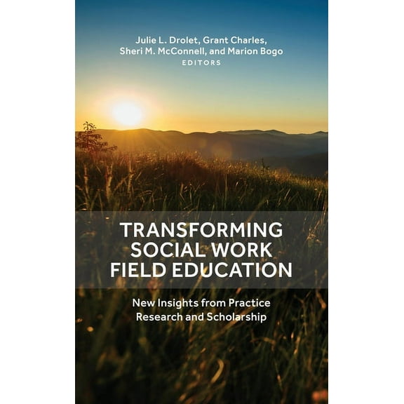 Transforming Social Work Field Education: New Insights from Practice Research and Scholarship, (Hardcover)