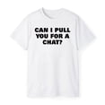 thumbnail image 3 of Can I Pull You For A Chat T-Shirt, 3 of 5