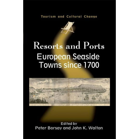 Tourism and Cultural Change Resorts and Ports: European Seaside Towns since 1700, 29, Book 29, (Paperback)