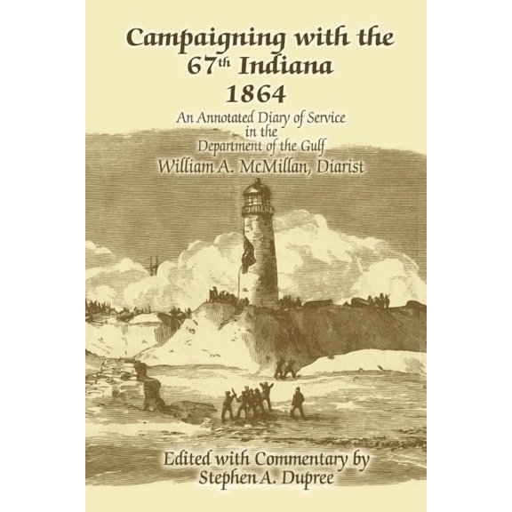 Campaigning with the 67th Indiana 1864: An Annotated Diary of Service in the Department of the Gulf (Paperback)