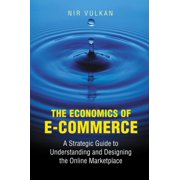 The Economics of E-Commerce: A Strategic Guide to Understanding and Designing the Online Marketplace, (Hardcover)