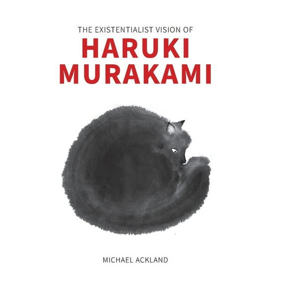 The Existentialist Vision of Haruki Murakami (Hardcover)