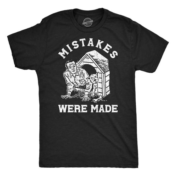 Mens Mistakes Were Made T Shirt Funny Sarcastic In The Dog House Joke Tee for Guys Graphic Tees