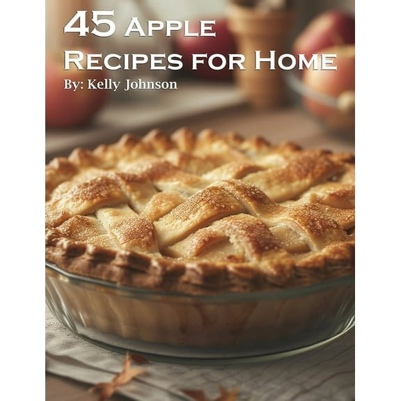 45 Apple Recipes for Home, (Paperback)