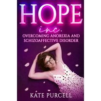 Hope Inc: Overcoming anorexia and schizoaffective disorder, (Paperback)