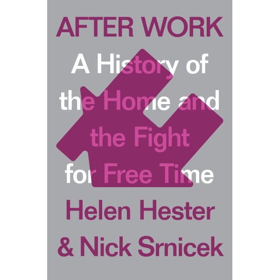Pre-Owned After Work: A History of the Home and the Fight for Free Time (Hardcover) 1786633078 9781786633071