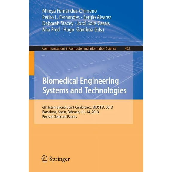Communications in Computer and Informati Biomedical Engineering Systems and Technologies: 6th International Joint Conference, Biostec 2013, Barcelona, Spain, Feb, Book 452, (Paperback)