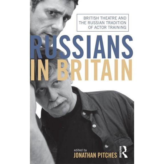 Russians in Britain: British Theatre and the Russian Tradition of Actor Training, (Paperback)