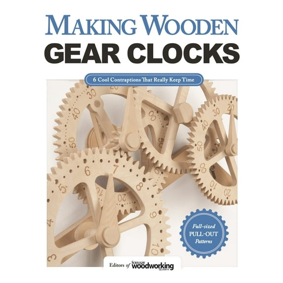 Making Wooden Gear Clocks: 6 Cool Contraptions That Really Keep Time, (Paperback)