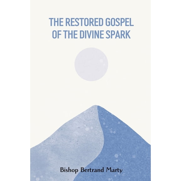 The Gospel of the Divine Spark: Neo-Catharism for a New Age, (Paperback)