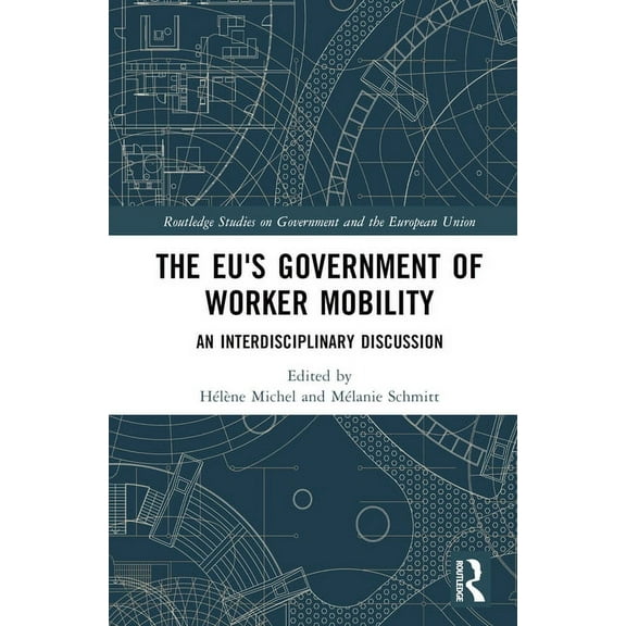Routledge Studies on Government and the  The EU's Government of Worker Mobility: An Interdisciplinary Discussion, (Hardcover)