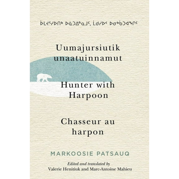 McGill-Queen's Indigenous and Northern S Uumajursiutik Unaatuinnamut / Hunter with Harpoon / Chasseur Au Harpon: Volume 99, (Hardcover)