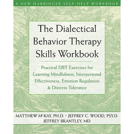 The Dialectical Behavior Therapy Skills Workbook : Practical DBT Exercises for Learning Mindfulness, Interpersonal Effectiveness, Emotion Regulation, and Distress (Best Of Maradona Skills)