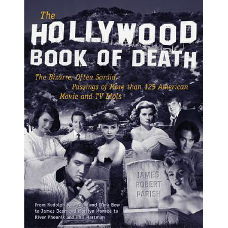 The Hollywood Book of Death : The Bizarre, Often Sordid, Passings of More Than 125 America Movie and TV (Best American Idol Auditions Ever)