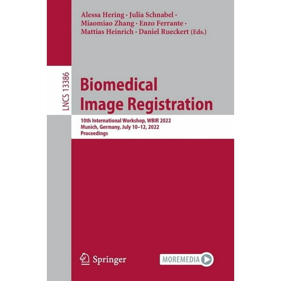Lecture Notes in Computer Science Biomedical Image Registration: 10th International Workshop, Wbir 2022, Munich, Germany, July 10-12, 2022, Proceedings, Book 13386, (Paperback)