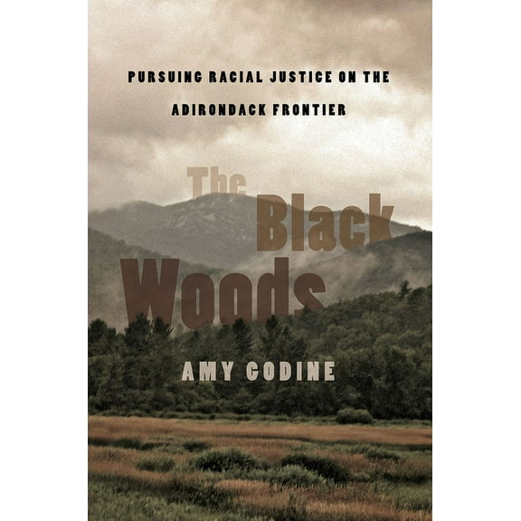 The Black Woods: Pursuing Racial Justice on the Adirondack Frontier, (Hardcover)