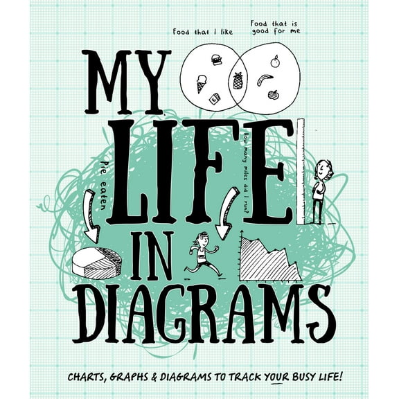 My Life in Diagrams : Charts, Graphs & Diagrams to Track Your Busy Life!