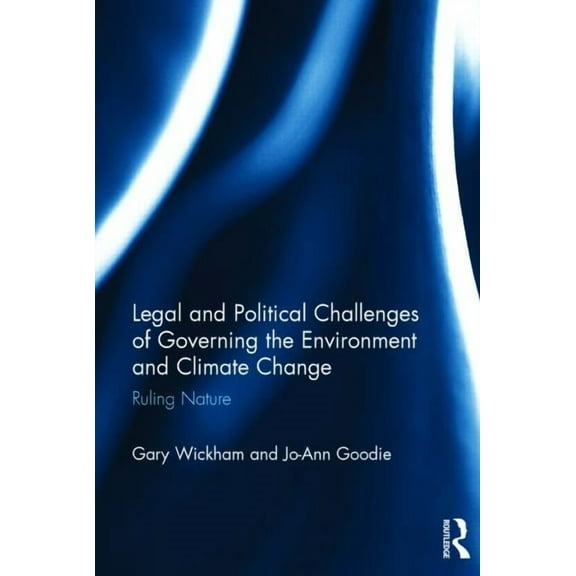 Legal and Political Challenges of Governing the Environment and Climate Change: Ruling Nature, (Hardcover)