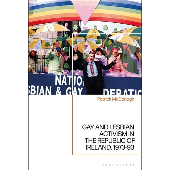 Gay and Lesbian Activism in the Republic of Ireland, 1973-93, (Paperback)
