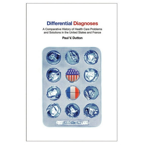 Culture and Politics of Health Care Work Differential Diagnoses: A Comparative History of Health Care Problems and Solutions in the United States and France, (Paperback)