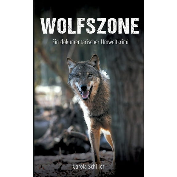 Wolfszone: Ein dokumentarischer Umweltkrimi, (Paperback)