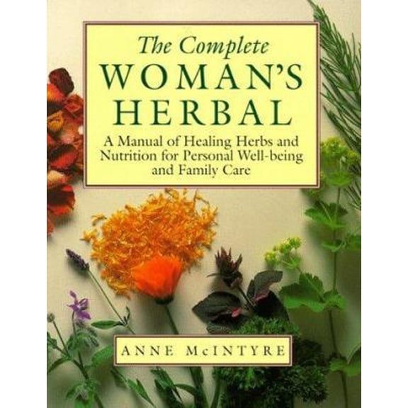 Pre-Owned The Complete Woman's Herbal: A Manual of Healing Herbs and Nutrition for Personal Well-Being and Family Care (Henry Holt Reference Book) (Paperback) 0805035370 9780805035377