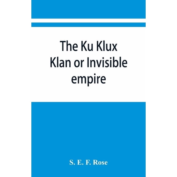 The Ku Klux Klan or Invisible empire, (Paperback)