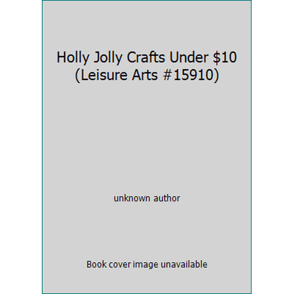 Pre-Owned Holly Jolly Crafts Under $10 (Leisure Arts #15910) (Paperback) 157486291X 9781574862911