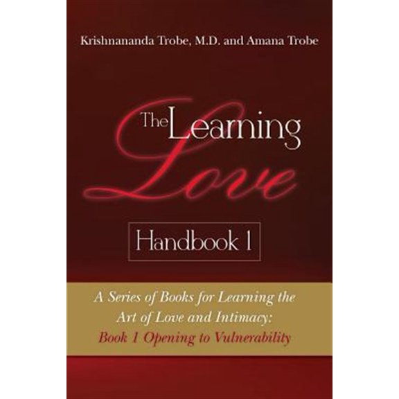 Pre-Owned The Learning Love Handbook 1: A Series of Books for Learning the Art of Love and Intimacy: Book 1 Opening to Vulnerability: Volume 1 Paperback