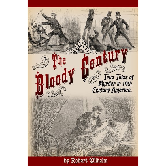 Pre-Owned The Bloody Century: True Tales of Murder in 19th Century America (Paperback) 0692300678 9780692300671