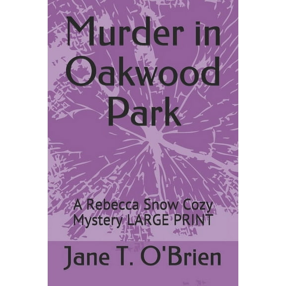 Murder in Oakwood Park: A Rebecca Snow Cozy Mystery LARGE PRINT