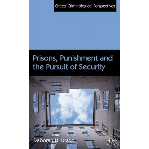 Critical Criminological Perspectives Prisons, Punishment and the Pursuit of Security, (Hardcover)