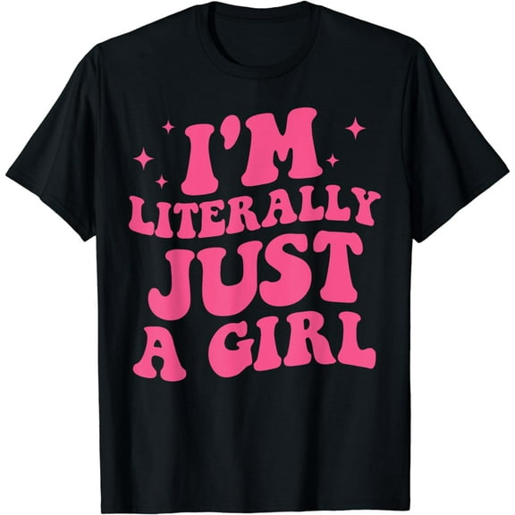 I'm Literally Just A Girl Apparel T-Shirt