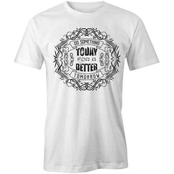 Do Something Today For A Better T-Shirt | Inspiring White Tee Gift