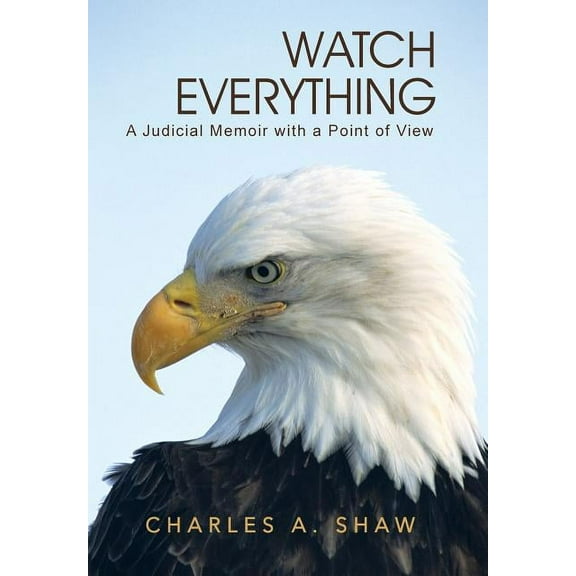 Watch Everything: A Judicial Memoir with a Point of View (Hardcover)