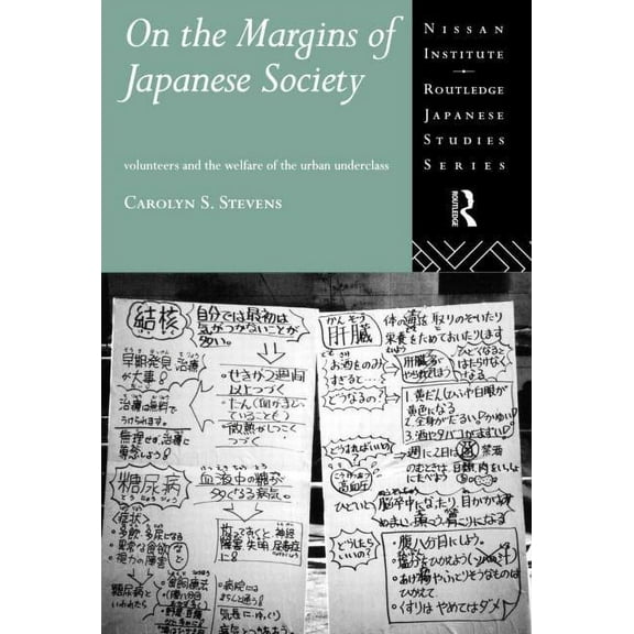 Nissan Institute/Routledge Japanese Stud On the Margins of Japanese Society: Volunteers and the Welfare of the Urban Underclass, (Hardcover)