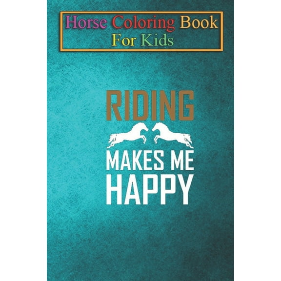 Horse Coloring Book For Kids : Riding makes me happy Animal Coloring Book - For Kids Aged 3-8 (Fun Activities Books) (Paperback)