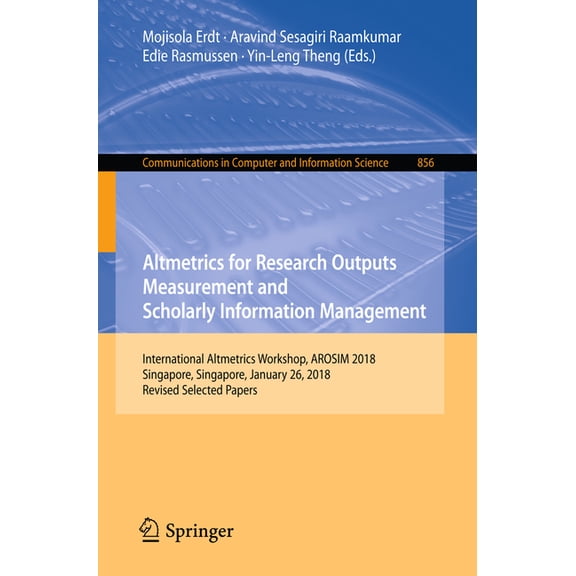 Communications in Computer and Informati Altmetrics for Research Outputs Measurement and Scholarly Information Management: International Altmetrics Workshop, Aro, Book 856, (Paperback)