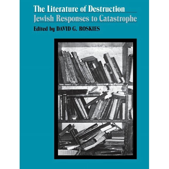 The Literature of Destruction: Jewish Responses to Catastrophe, (Paperback)