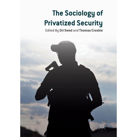 The Sociology of Privatized Security, (Paperback)