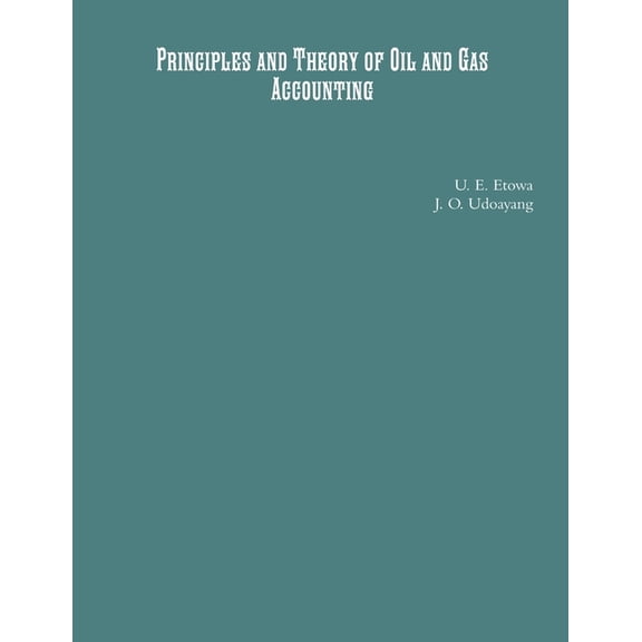 Principles and Theory of Oil and Gas Accounting, (Paperback)