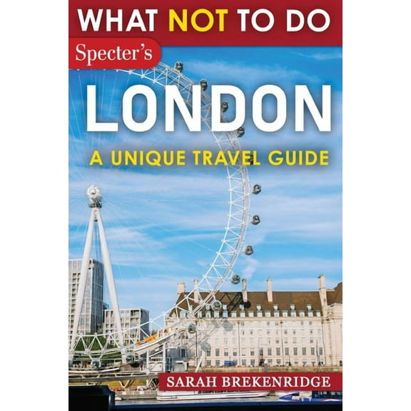 What NOT To Do - London, (Paperback)