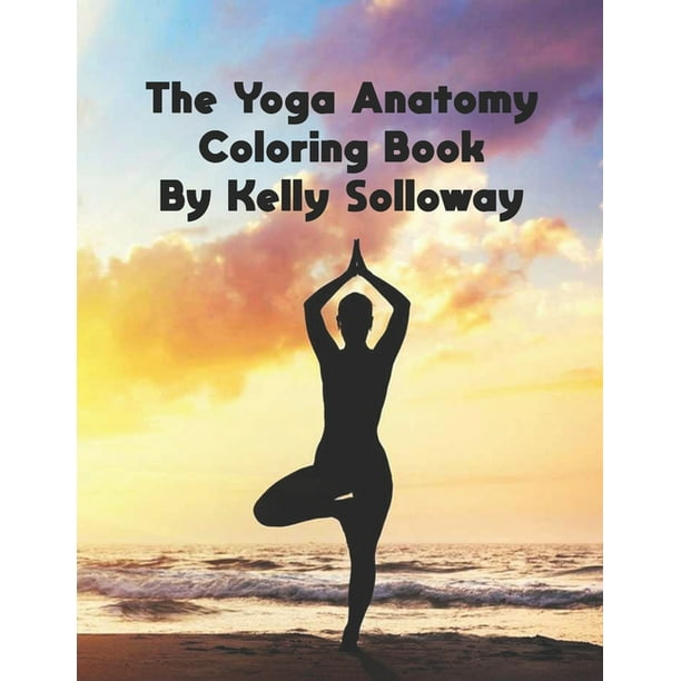 Download The Yoga Anatomy Coloring Book By Kelly Solloway : The Yoga Anatomy Coloring Book By Kelly ...