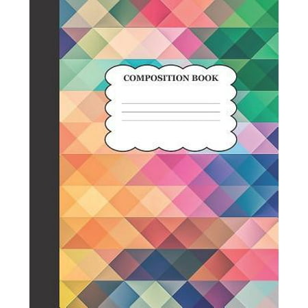 Multi-Colored Composition Book : Multi-Colored Composition Book for Boys, Girls, Teens, Tweens. Give them something different for back to school. College ruled, 100 (The Best Way To Give A Girl Oral)