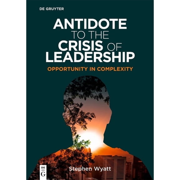 Antidote to the Crisis of Leadership: Opportunity in Complexity, (Paperback)